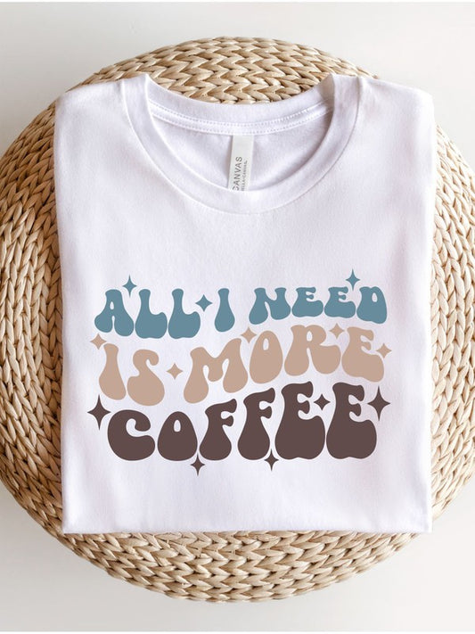 All I Need is More Coffee Boutique Tee